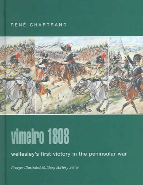 Vimeiro 1808: Wellesley's First Victory In The Peninsular War (Praeger Illustrated Military History Series) cover