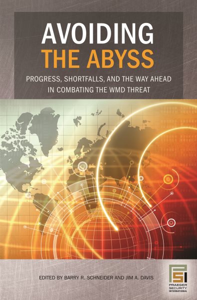 Avoiding the Abyss: Progress, Shortfalls, and the Way Ahead in Combating the WMD Threat (Praeger Security International) cover