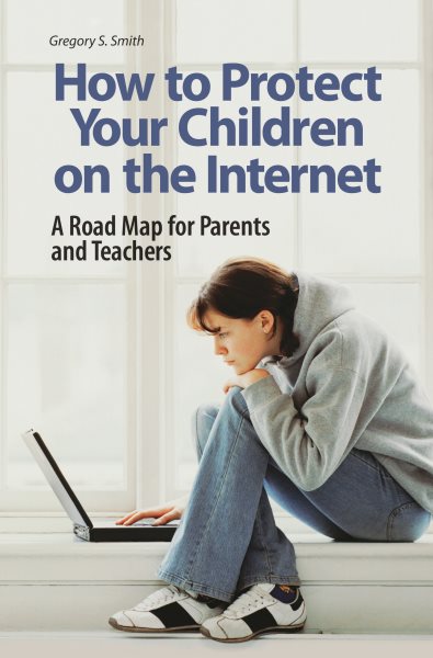 How to Protect Your Children on the Internet: A Road Map for Parents and Teachers cover
