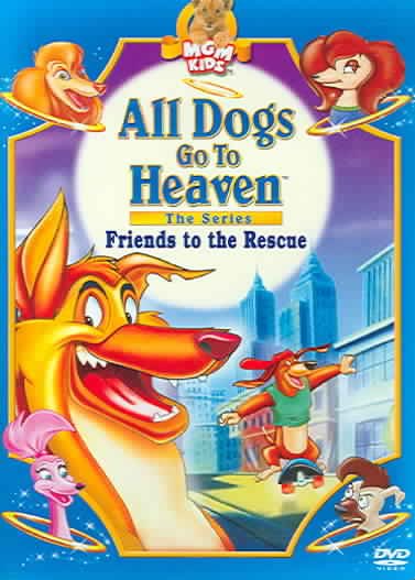 All Dogs Go to Heaven - The Series: Friends to the Rescue cover