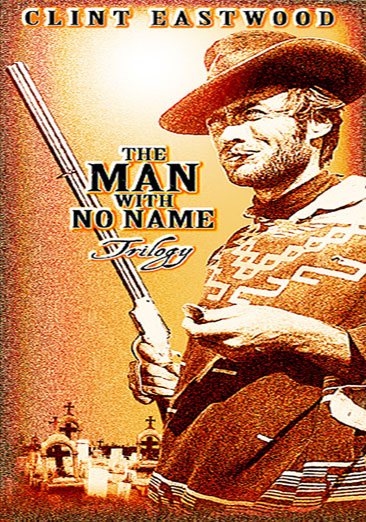 The Man with No Name Trilogy (A Fistful of Dollars, For A Few Dollars More, The Good, the Bad, and the Ugly)