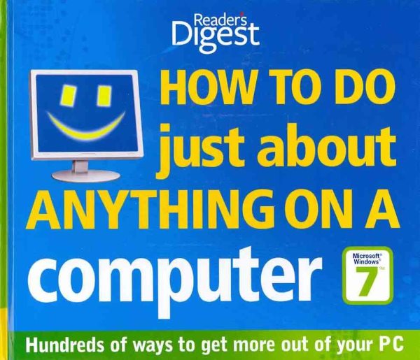 How to Do Just About Anything on a Computer Microsoft Windows 7": Hundreds of Ways to Get More Out of Your PC cover