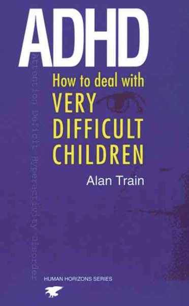 ADHD: How to Deal with Very Difficult Children (Human Horizons Series) cover