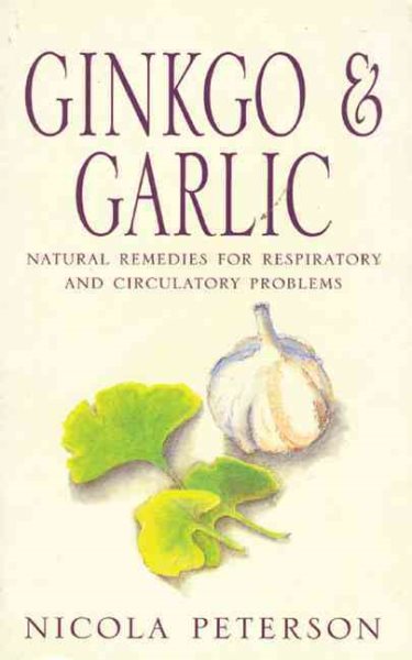 Ginkgo & Garlic: Natural Remedies for Respiratory and Circulatory Problems cover