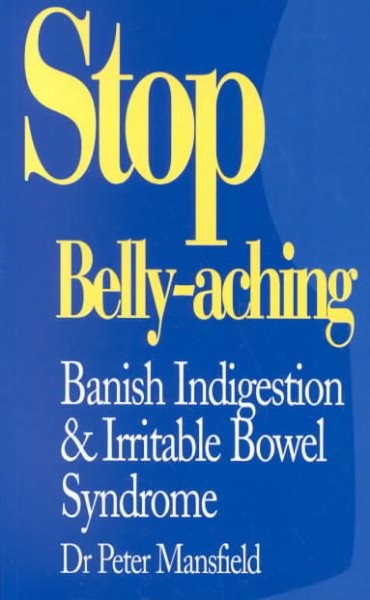 Stop Belly-Aching: Banish Indigestion and Irritable Bowel Syndrome