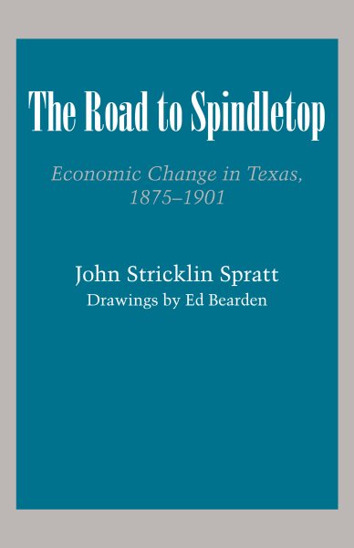 The Road to Spindletop: Economic Change in Texas, 1875–1901 (Texas History Paperbacks) cover