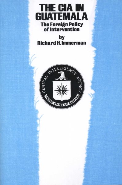 The CIA in Guatemala: The Foreign Policy of Intervention cover