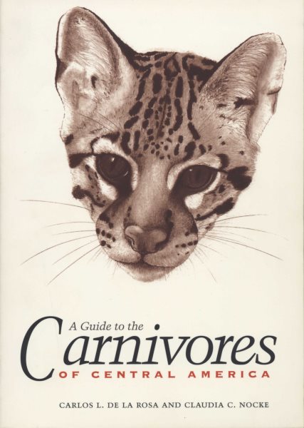 A Guide to the Carnivores of Central America: Natural History, Ecology, and Conservation cover