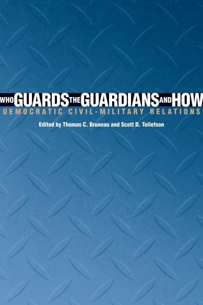 Who Guards the Guardians and How: Democratic Civil-Military Relations cover