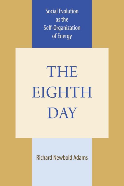 The Eighth Day: Social Evolution as the Self-Organization of Energy cover