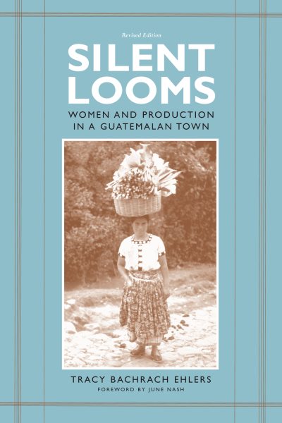Silent Looms: Women and Production in a Guatamalan Town cover