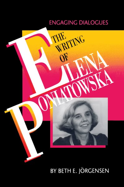 The Writing of Elena Poniatowska: Engaging Dialogues (Texas Pan American Series) cover