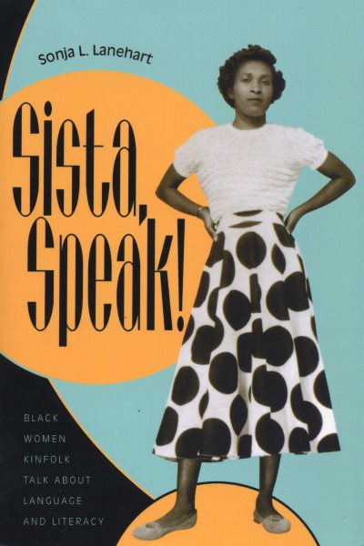 Sista, Speak!: Black Women Kinfolk Talk about Language and Literacy cover