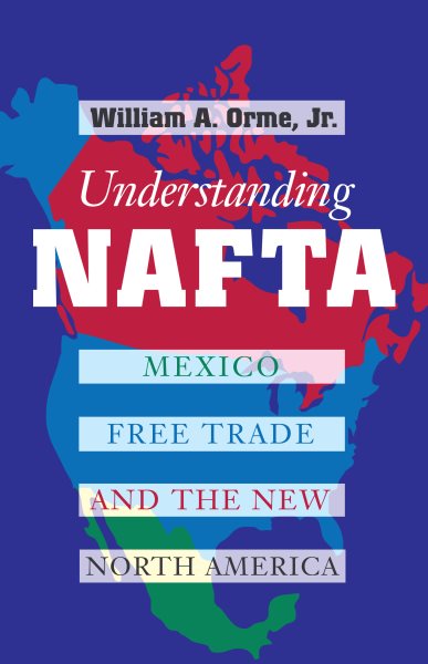 Understanding NAFTA: Mexico, Free Trade, and the New North America