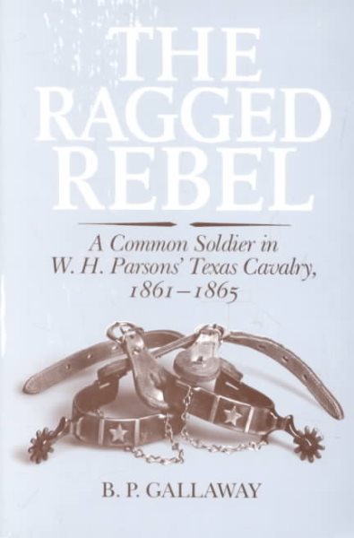 The Ragged Rebel: A Common Soldier in W.H. Parsons' Texas Cavalry, 1861-1865 cover