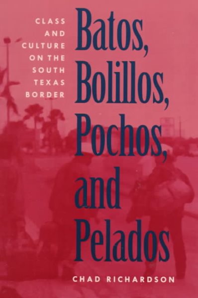 Batos, Bolillos, Pochos, and Pelados: Class and Culture on the South Texas Border cover