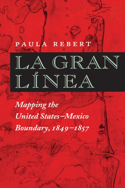 La Gran Línea: Mapping the United States - Mexico Boundary, 1849-1857 cover