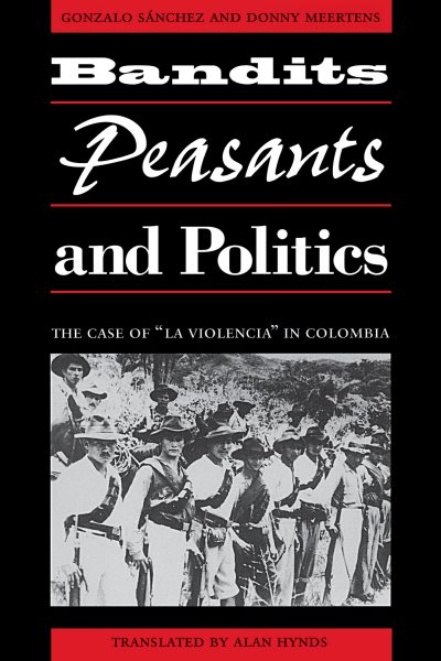 Bandits, Peasants, and Politics : The Case of "La Violencia"  in cover
