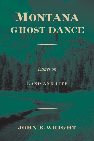 Montana Ghost Dance: Essays on Land and Life cover