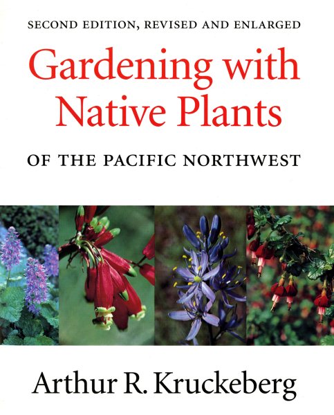 Gardening with Native Plants of the Pacific Northwest: Second Edition, Revised and Enlarged cover