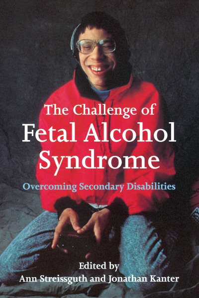 The Challenge of Fetal Alcohol Syndrome: Overcoming Secondary Disabilities (Jessie and John Danz Lectures) cover