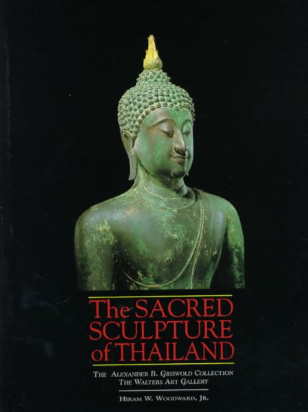 The Sacred Sculpture of Thailand: The Alexander B. Griswold Collection, the Walters Art Gallery cover