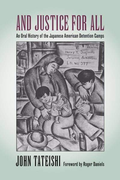 And Justice for All: An Oral History of the Japanese American Detention Camps cover