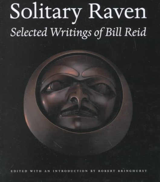 Solitary Raven: Selected Writings of Bill Reid cover