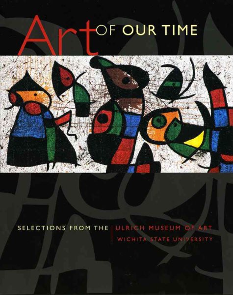 Art of Our Time: Selections from the Ulrich Museum of Art, Wichita State University cover