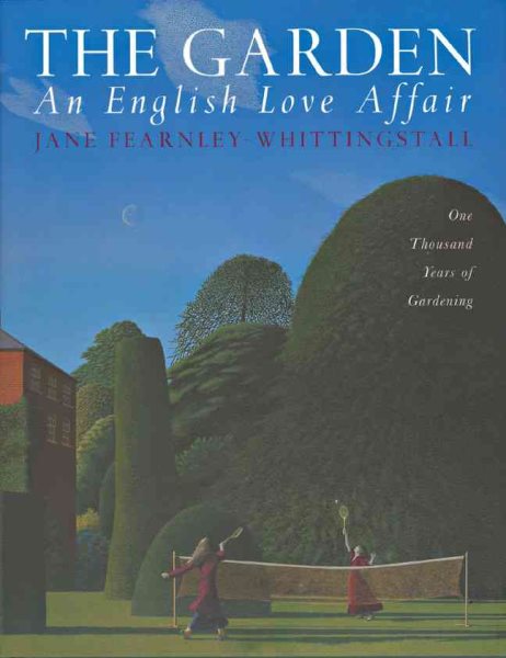 The Garden: An English Love Affair: One Thousand Years of Gardening cover