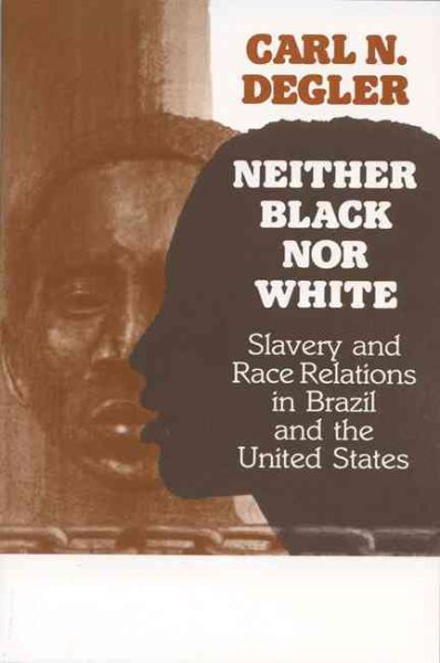 Neither Black Nor White: Slavery and Race Relations in Brazil and the United States cover