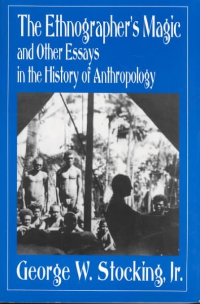 The Ethnographer's Magic and Other Essays in the History of Anthropology cover