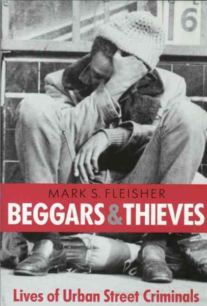 Beggars and Thieves: Lives of Urban Street Criminals (Writing: History, Poetics, Cultural Crit) cover