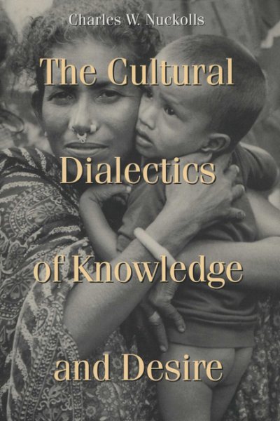 The Cultural Dialectics of Knowledge and Desire (New Directions in Anthropological Writing) cover