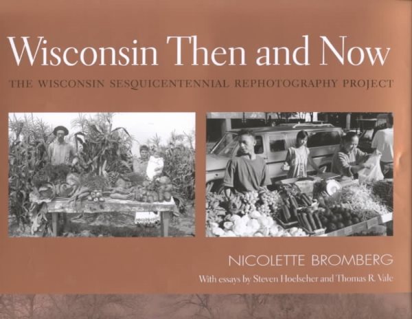 Wisconsin Then and Now: The Wisconsin Sesquicentennial Rephotography Project cover