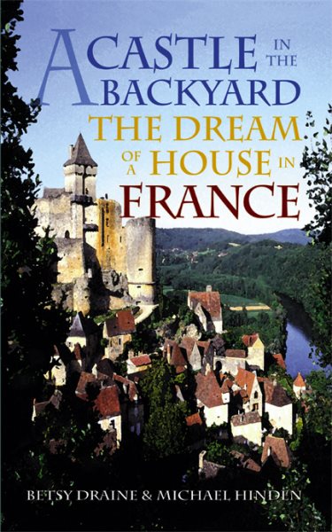 A Castle in the Backyard: The Dream of a House in France cover