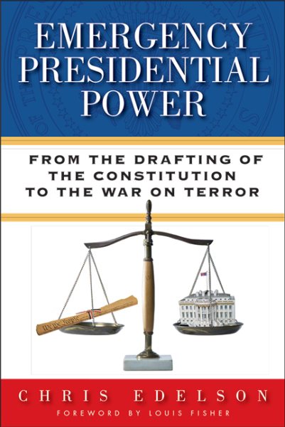 Emergency Presidential Power: From the Drafting of the Constitution to the War on Terror cover