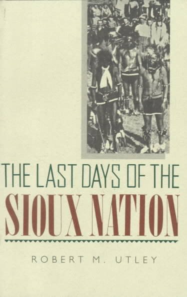 The Last Days of the Sioux Nation (The Lamar Series in Western History) cover