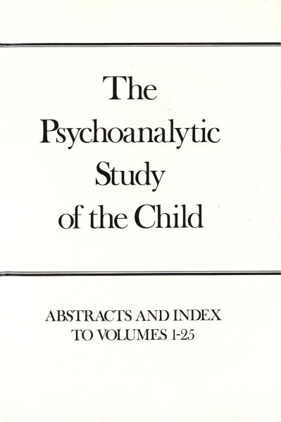 The Psychoanalytic Study of the Child, Volumes 1-25: Abstracts and Index (The Psychoanalytic Study of the Child Series) cover