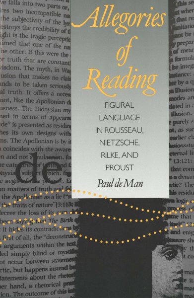 Allegories of Reading: Figural Language in Rousseau, Nietzsche, Rilke, and Proust cover