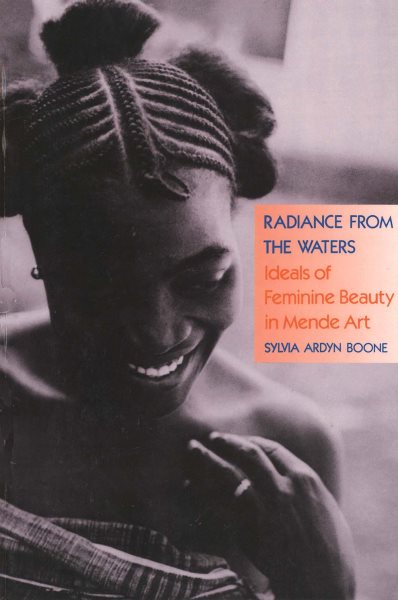 Radiance from the Waters: Ideals of Feminine Beauty in Mende Art (Yale Publications in the History of Art) cover