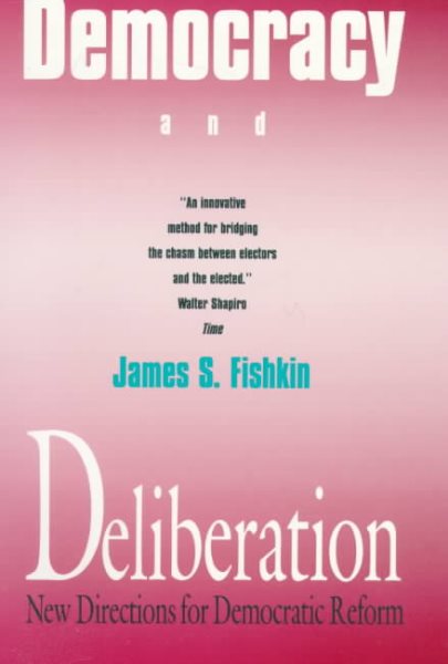 Democracy and Deliberation: New Directions for Democratic Reform