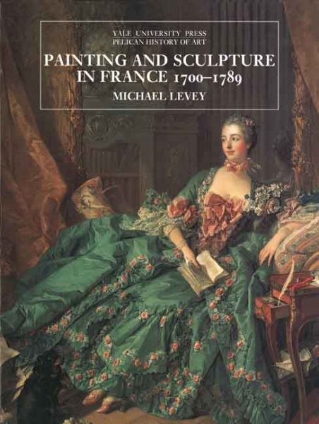 Painting and Sculpture in France 1700-1789 (The Yale University Press Pelican History of Art Series) cover