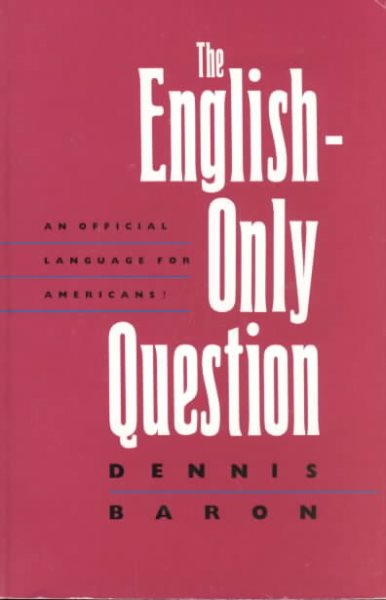 The English-Only Question: An Official Language for Americans? cover