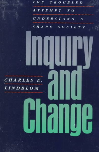Inquiry and Change: The Troubled Attempt to Understand and Shape Society cover