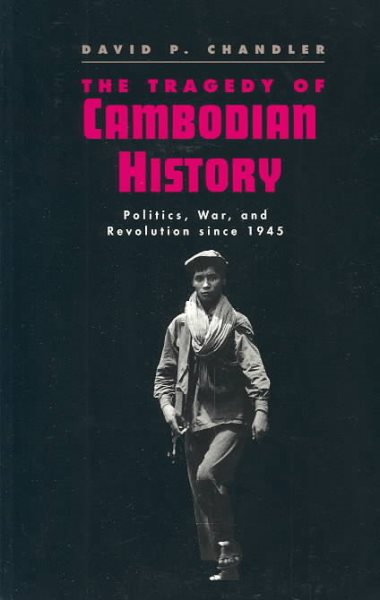 The Tragedy of Cambodian History: Politics, War, and Revolution since 1945 cover