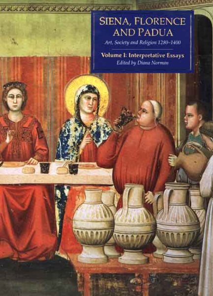 Siena, Florence, and Padua Volume 1: Interpretative Essays (Sienna, Florence & Padua)