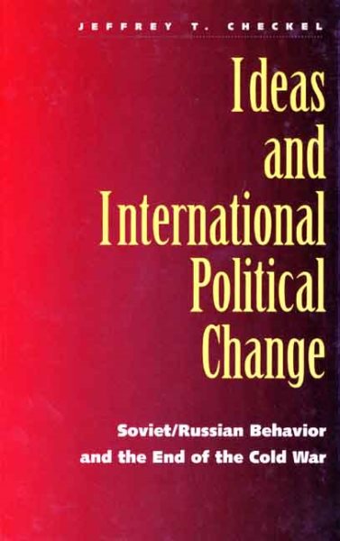 Ideas and International Political Change: Soviet/Russian Behavior and the End of the Cold War cover