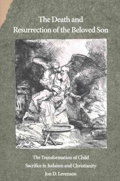 The Death and Resurrection of the Beloved Son: The Transformation of Child Sacrifice in Judaism and Christianity cover