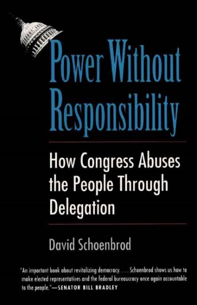 Power Without Responsibility: How Congress Abuses the People through Delegation cover